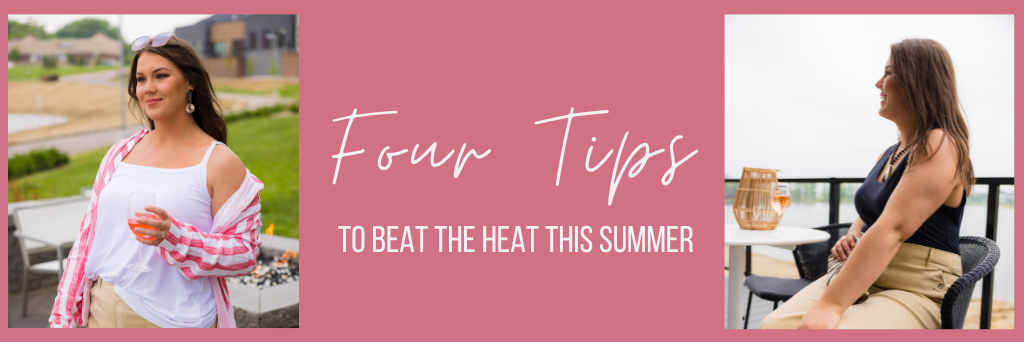 Image says: Four Tips To Beat The Heat This Summer and has two images of a woman in summer clothing.