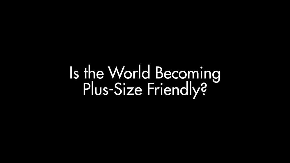 Is The World Becoming Plus-Size Friendly?