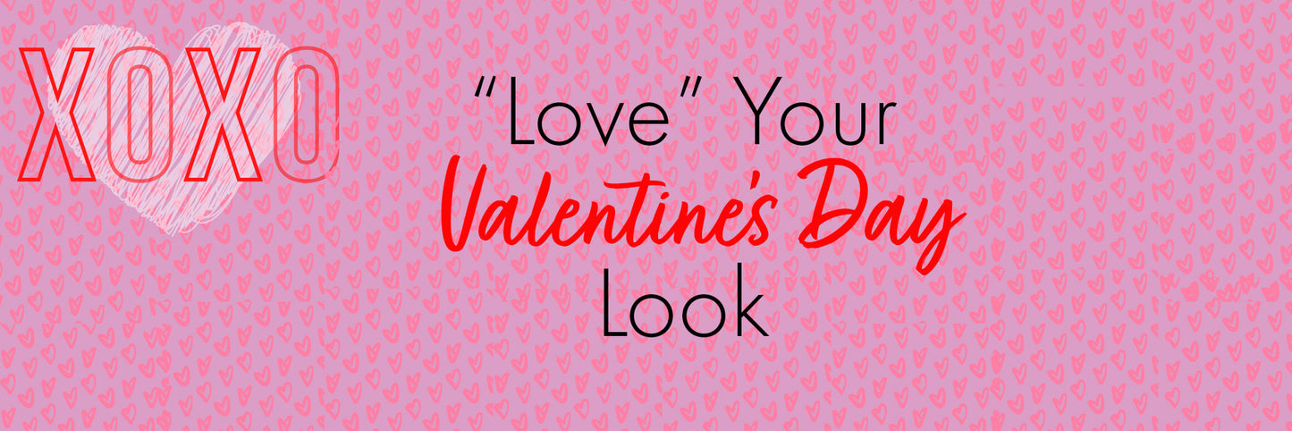 “Love” Your Look This Valentines Day