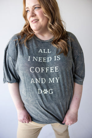 "ALL I NEED IS COFFEE AND MY DOG" GRAPHIC TEE