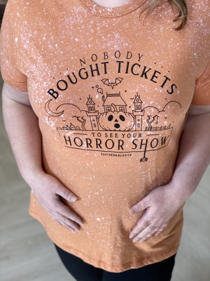 "NOBODY BOUGHT TICKETS TO SEE YOUR HORROR SHOW" GRAPHIC TEE
